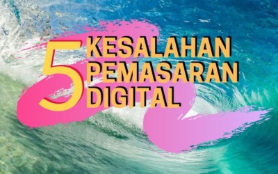 5 Kesalahan Pemasaran Digital Teratas yang Harus Dihindari