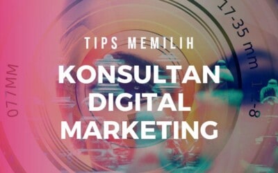 Cara Memilih Konsultan Digital Marketing untuk Bisnis Anda