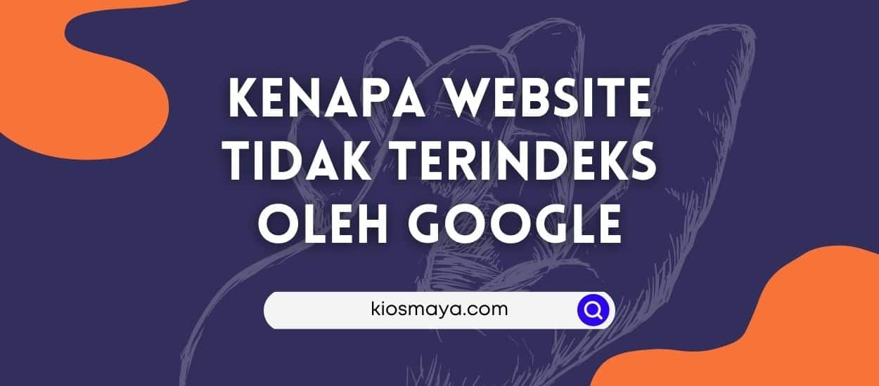 Kenapa Website Tidak Terindeks Oleh Google