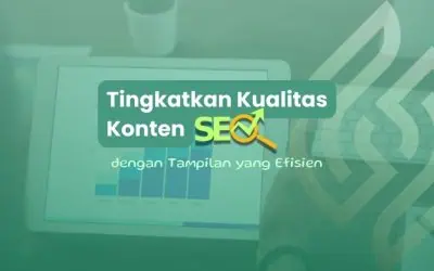 Tingkatkan Kualitas Konten SEO dengan Tampilan yang Efisien