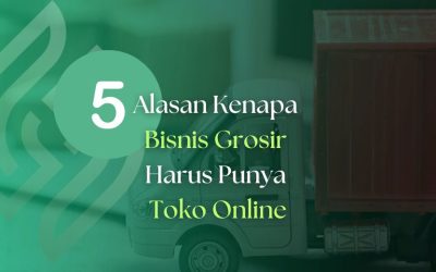 Mengapa Bisnis Grosir Harus Beralih ke Toko Online Grosir