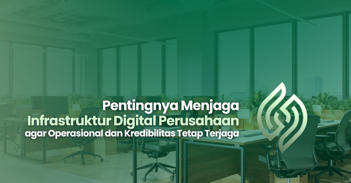 Pentingnya Menjaga Infrastruktur Digital Perusahaan agar Operasional dan Kredibilitas Tetap Terjaga