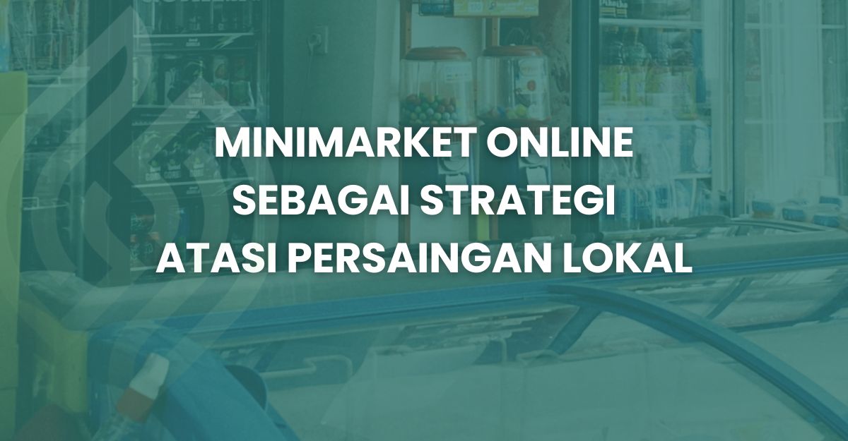 Minimarket Online Sebagai Strategi Atasi Persaingan Lokal